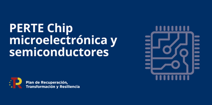 Proyecto Estratégico para la Recuperación y Transformación Económica (PERTE) de microelectrónica y semiconductores